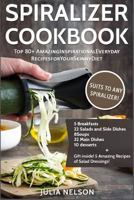 The Spiralizer Cookbook: Top 80+ Amazing Inspirational Recipes for Your Skinny Diet 1521066574 Book Cover