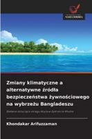 Zmiany klimatyczne a alternatywne zródla bezpieczenstwa zywnosciowego na wybrzezu Bangladeszu 6209321739 Book Cover