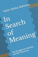 In Search of Meaning: My Struggles for Identity and Self- discovery 1956601104 Book Cover