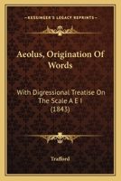 Aeolus, Origination Of Words: With Digressional Treatise On The Scale A E I 1166468798 Book Cover