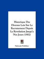 Historique Des Diverses Lois Sur Le Recrutement Depuis La Revolution Jusqu'a Nos Jours (1902) 1160121338 Book Cover