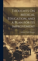 Thoughts On Medical Education, and a Plan for Its Improvement 102162506X Book Cover