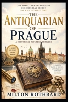 The Antiquarian of Prague: One Forgotten Manuscript. One Imperial Secret. One Race Against Time B0H9678QRS Book Cover