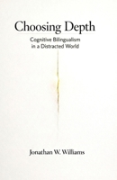 Choosing Depth: Cognitive Bilingualism in a Distracted World B0GPFJ7JQX Book Cover