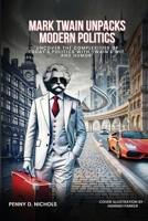 Mark Twain Unpacks Modern Politics: Uncover the complexities of today's politics with Twain's wit and humor B0FJQHCK7X Book Cover