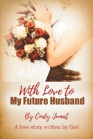 With Love To My Future Husband: A Love Story Written By God null Book Cover