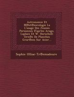 Astronomie Et M Et Eorologie La L'Usage Des Jeunes Personnes D'Aprles Arago, Laplace Et W. Herschell: Orn E de Planches Grar Ees Sur Acier... 1249486459 Book Cover