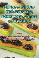 An Chay ÐU?ng Ph?: Burgers, Bánh Taco, Gyros VÀ HOn N?a (Vietnamese Edition) 1836113765 Book Cover