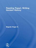 Reading Papyri, Writing Ancient History (Approaching the Ancient World) 0415093775 Book Cover