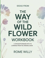 Ideas From The Way Of The Wild Flower: A Straightforward Path To Learning From The Original Book B0GXT6PBZX Book Cover
