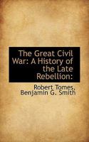 The Great Civil War: A History of the Late Rebellion 3337401627 Book Cover