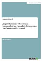 J�rgen Habermas' Theorie des kommunikativen Handelns. Entkopplung von System und Lebenswelt 3656689733 Book Cover