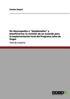 De desocupados a "desplanados" y beneficiarios: la revisi�n de un acuerdo para la implementaci�n local del Programa Jefes de Hogar 3656130396 Book Cover
