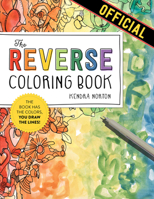 The Reverse Coloring Book: The Book Has the Colors, You Draw the Lines! 1523515279 Book Cover