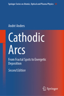 Cathodic Arcs: From Fractal Spots to Energetic Deposition (Springer Series on Atomic, Optical, and Plasma Physics, 50) 1071654837 Book Cover