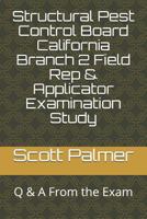 Structural Pest Control Board California Branch 2 Field Rep & Applicator Examination Study: Q & A from the Exam 1980473676 Book Cover