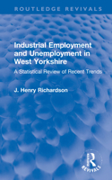 Industrial Employment and Unemployment in West Yorkshire: A Statistical Review of Recent Trends 1032183012 Book Cover