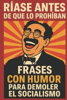 Ríase Antes de que lo Prohíban: Frases con humor para demoler el socialismo en redes sociales (Spanish Edition) B0F2SSVH99 Book Cover