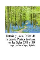 Historia y Juicio Crítico de la Escuela Poética Sevillana en los Siglos XVIII y XIX 1103327143 Book Cover