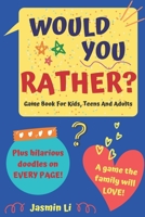 Would You Rather? Game Book For Kids, Teens And Adults: Funny Illustrated Crazy, Silly, Challenging Questions For Everyone B08L95TJDF Book Cover