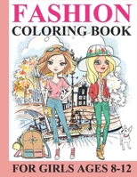 Fashion Coloring Book for Girls Ages 8-12: Fabulous Fashion Coloring Fun Pages For Kids, Girls and Teens With Other Cute Designs B08VCL17NT Book Cover