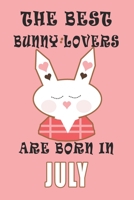 The best Bunny Lovers are born in July journal: A Journal Gift for Bunny Lovers, Lined Journal for a Funny Birthday Gift for Girls, 6*9 Lined Diary Notebook, Journal or Planner and Gift with 120 pages 1671268083 Book Cover