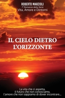 Il Cielo Dietro l’Orizzonte: La vita che ci aspetta, il futuro che non conosciamo, l’amore che non sappiamo di dover incontrare… (Vita, amore e dintorni) 1731033168 Book Cover