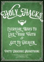 Holy Hacks: Everyday Ways to Live Your Faith and Get to Heaven 1594718873 Book Cover