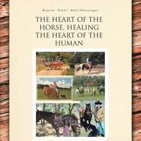 The Heart of the Horse, Healing the Heart of the Human 146691310X Book Cover