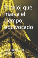 El reloj que marca el tiempo equivocado B0C1JDQGW8 Book Cover