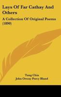 Lays of Far Cathay and Others: A Collection of Original Poems 0548864535 Book Cover
