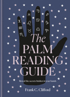 The Palm Reading Guide: Reveal the secrets of the tell tale hand 1781577013 Book Cover