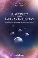 El secreto de las esferas infinitas: Una fabulosa aventura al encuentro del origen (Spanish Edition) 9564151058 Book Cover