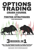 Options Trading Crash Course And Tested Strategies For Beginners: Real Life Techniques On How To Trade Options By Day Trading, Swing Trading And Short Selling 3 Books In 1 B08VCKKJ5S Book Cover