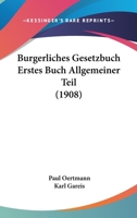 Burgerliches Gesetzbuch Erstes Buch Allgemeiner Teil (1908) 1160312605 Book Cover