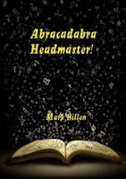 Abracadabra Headmaster! 0244333653 Book Cover