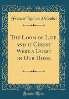 The Loom of Life, and If Christ Were a Guest in Our Home 1247573656 Book Cover