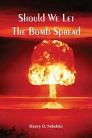 Should We Let The Bomb Spread 0986289531 Book Cover