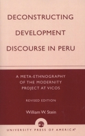 Deconstructing Development Discourse in Peru, Revised Edition: A Meta-Ethnography of the Modernity Project at Vicos 0761826513 Book Cover