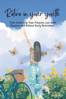 Retire in your youth: Take Control of Your Finances Live with Purpose and Achieve Early Retirement B0DVC9BR67 Book Cover