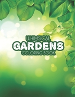 Whimsical Gardens Coloring Book: Mind Relaxing Coloring Pages for Adults - Gardening Illustrations and Designs to Color for Stress Relief B08GVCMWTR Book Cover