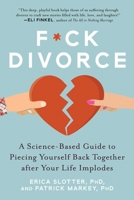 F*ck Divorce: A Science-Based Guide to Piecing Yourself Back Together after Your Life Implodes 1510751602 Book Cover