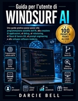 Guida per l'utente di Windsurf AI: Una guida pratica passo passo alla programmazione assistita dall'IA, alla creazione di applicazioni, al debug, al ... sviluppo software moderno. (Italian Edition) B0H6T36SJT Book Cover