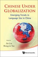 Chinese Under Globalization: Emerging Trends in Language Use in China 9814350699 Book Cover