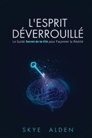 L'Esprit Déverrouillé: le guide secret de la CIA pour façonner la réalité (French Edition) B0FQCP8Y2S Book Cover