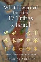 What I Learned from the 12 Tribes of Israel: Lessons of Faith, Family, and Resilience B0F7S1PH1D Book Cover