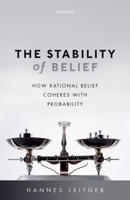 The Stability of Belief: How Rational Belief Coheres with Probability 0198732635 Book Cover