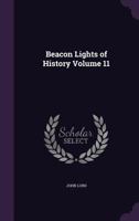 Beacon Lights of History, Vol. 11: American Founders (Classic Reprint) 1511751754 Book Cover