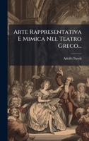 Arte Rappresentativa E Mimica Nel Teatro Greco... (Italian Edition) 1024525856 Book Cover