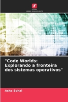 "Code Worlds: Explorando a fronteira dos sistemas operativos" (Portuguese Edition) 6207714717 Book Cover